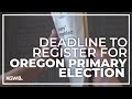 Deadline approaching to register for Oregon primary election