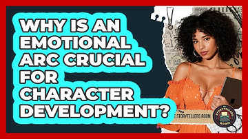 Why Is An Emotional Arc Crucial For Character Development? - The Storytellers Room