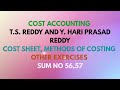 Cost Accounting Ch - Cost Sheet , Methods of Costing Other Exercises Sum No 56,57