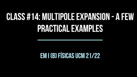 Class #14: Multipole expansion of the electrostatic potential: a few practical examples