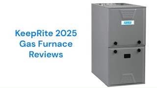 HvacRepairGuy 2025 KeepRite Brand Gas Furnace Reviews