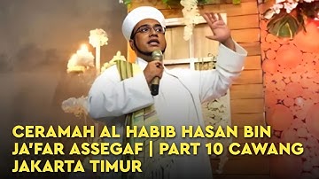 Ceramah Al Habib Hasan bin Jafar Assegaf | part 10 Cawang Jakarta Timur (ust Abdurozak)
