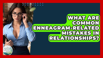 What Are Common Enneagram-related Mistakes In Relationships? - The Personal Growth Path