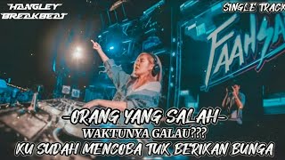 dj breakbeat orang yang salah_Ku sudah mencoba tuk berikan bunga| Terbaru 2024 menggalau