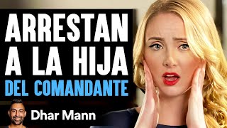 Arrestan A La Hija DEL COMANDANTE | Dhar Mann