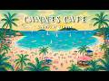 CANNES CAFÉ 🏝️ French Instrumental Music — Soft & Uplifting Seaside Playlist | Relax & Focus