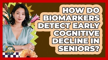 How Do Biomarkers Detect Early Cognitive Decline In Seniors? - Golden Years CBT
