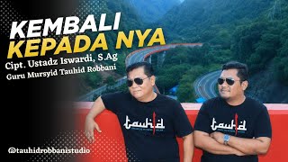 Kembali Kepada Nya - TR Studio | Lagu Makrifat | Cipt. Ustadz Iswardi, S.Ag
