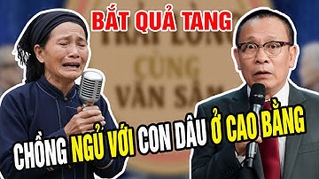 Trải Lòng Cùng Văn Sâm: Vợ Bắt Quả Tang Chồng 65 Tuổi Ngủ Với Con Dâu ở Cao Bằng