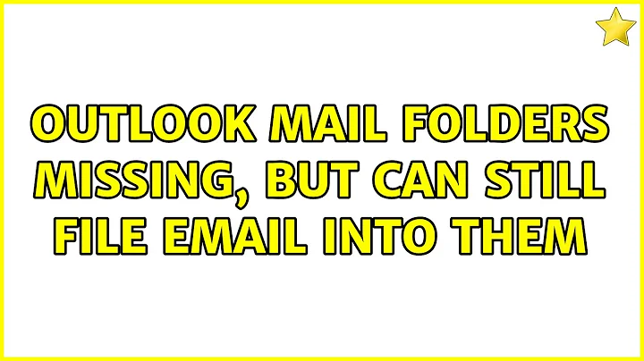 Outlook mail folders missing, but can still file email into them