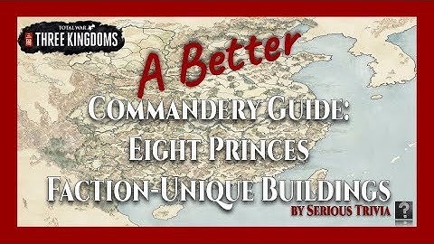 Eight Princes Faction-Unique Buildings | A Better Commandery (ABC) Guide
