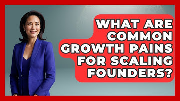 What Are Common Growth Pains For Scaling Founders? - Founders Supporting Founders