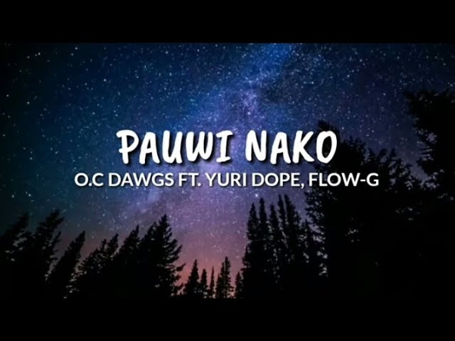 O.C DAWGS FT. YURI DOPE, FLOW-G - Pauwi Nako (lyrics)