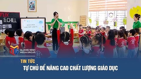 Tự chủ để nâng cao chất lượng giáo dục