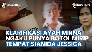 NGAKU Punya Botol Mirip Tempat Sianida Jessica Wongso, Ayah Mirna: Biasa Insting