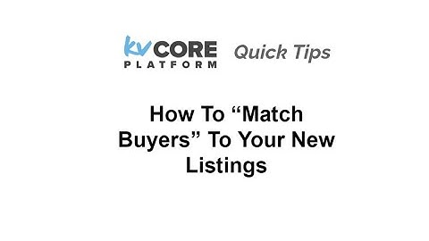 kvCORE Quick Tip - Finding Matching Buyers for Your Listings