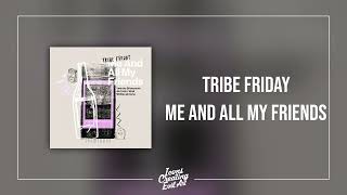 Tribe Friday - Me And All My Friends - HQ Audio
