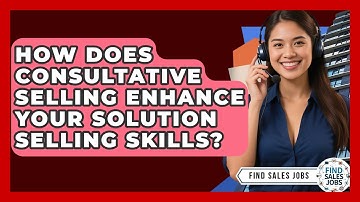 How Does Consultative Selling Enhance Your Solution Selling Skills? - Find Sales Jobs
