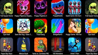 Poppy Playtime 1,2,3,Minion,Food Gang,Troll Quest Horror,Paper Boy Race,Dye Hard,Save The Dog