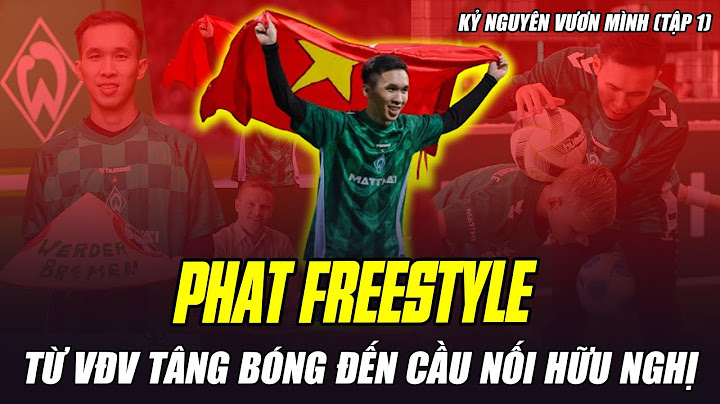 PHAT FREESTYLE – TỪ VĐV TÂNG BÓNG ĐẾN CẦU NỐI VỀ THỂ THAO, VĂN HÓA VÀ KINH TẾ GIỮA VIỆT NAM VÀ ĐỨC