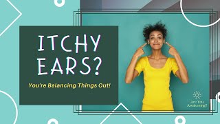 Itchy Ears?  You're Balancing Things Out!