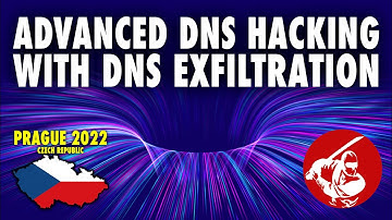 Prague 2022  ▶︎ Advanced DNS Hacking with DNS Exfiltration