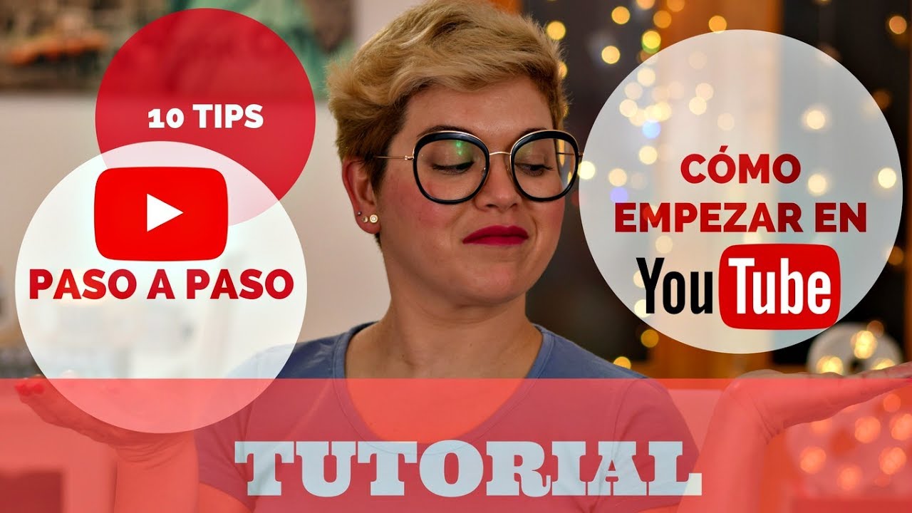 CÓMO EMPEZAR EN YOUTUBE Y CREAR TU CANAL EN 10 TIPS (PASO A PASO) - YouTube
