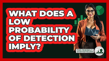 What Does A Low Probability Of Detection Imply?