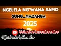 NGELELA NG WANA SAMO MAZANGA NYIMBO MPYA 2025 Official Audio By Khan