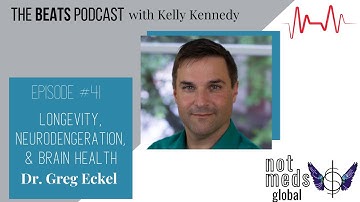 The Beats (EP. 41) Longevity, Neurodegeneration, & Brain Health with Dr. Greg Eckel