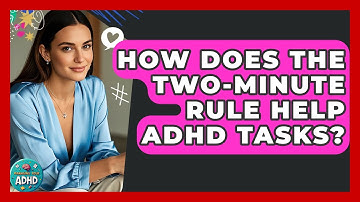 How Does The Two-minute Rule Help ADHD Tasks? - Managing Your ADHD