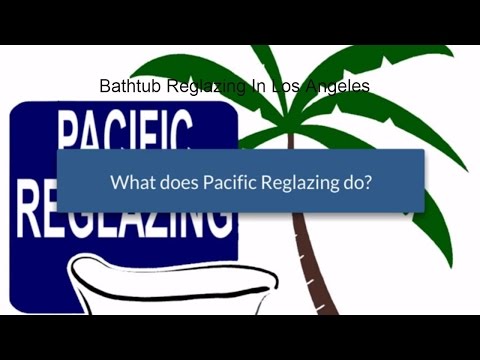 what-pacific-reglazing-does-bathtub-refinishing-in-los-angeles-and-oc