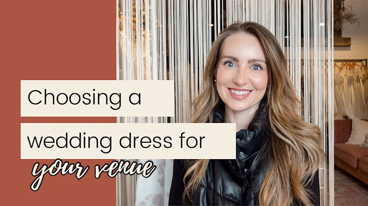 How To Choose a Wedding Dress For Your Venue