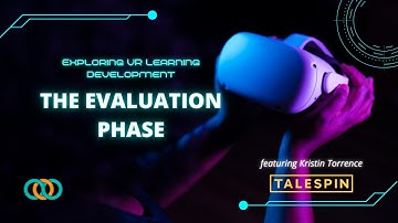 Exploring VR Learning Development, Part 3: The Evaluation Phase