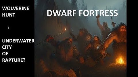 Dwarf Fortress Explained Poorly: Wolverines + Submerged Fortress Pitch