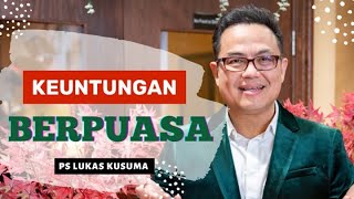 KEUNTUNGAN BERPUASA - Pdt. Lukas Kusuma