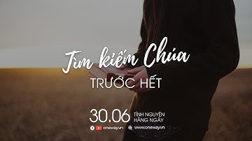 Tìm Kiếm Chúa Trước Hết | Oneway Radio - Tĩnh Nguyện Hằng Ngày 30/06/2022