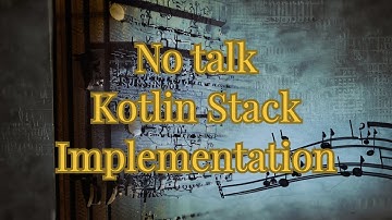 No talk Implementation of the Stack Data Structure in Kotlin (Classical Music in background)
