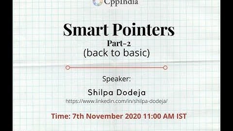 [CppIndia] Smart Pointers - Part 2 (std::shared_ptr & std::weak_ptr) by Shilpa Dodeja