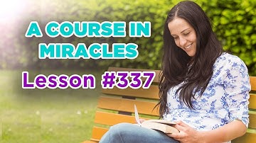 A Course In Miracles - Lesson 337