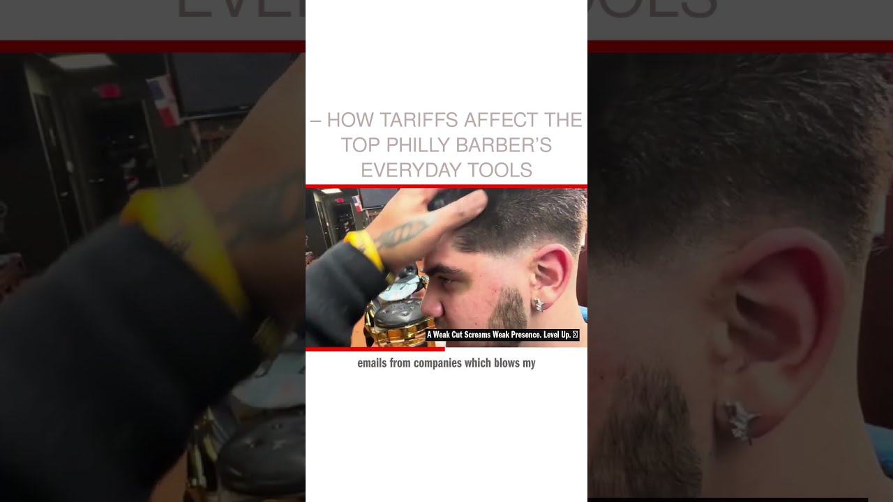  How Tariffs Affect The Top Philly Barber S Everyday Tools