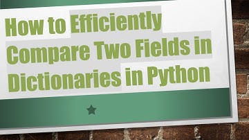 How to Efficiently Compare Two Fields in Dictionaries in Python