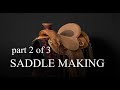 Saddle Making   Part 2