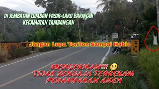 MENGERIKAN!!!😬 TAK SENGAJA TERREKAM KAMERA PENAPAKAN SEKILAS DI JEMBATAN LUMBAN PASIR-KEC. TAMBANGAN