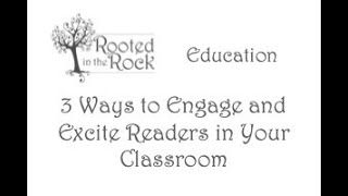 3 Ways to Engage and Excite Readers in Your Classroom