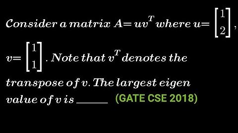 GATE CSE 2018 | Transpose, Multiplication and Eigen value of matrices