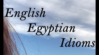 English/ Egyptian Idioms 010 - أمثال وأقوال مصري وإنجليزي