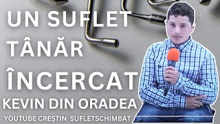 MĂRTURIE KEVIN DIN ORADEA - UN SUFLET TÂMĂR ÎNCERCAT