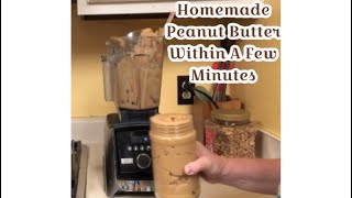 Homemade Peanut Butter in Minutes With Store Bought Peanuts and a Vitamix