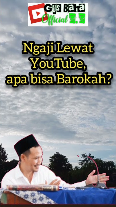 Gus Baha':'NGAJI YOUTUBE, BAROKAH??